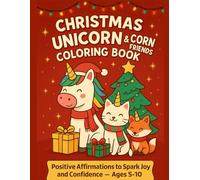 Christmas Unicorn & Corn Friends Coloring Book: Positive Affirmations to Spark Joy and Confidence - Ages 5-10