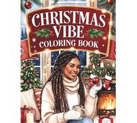 Christmas Vibe: A Cozy Holiday Coloring Book for Black Women Featuring Warm Winter Scenes, Festive Outfits, Holiday Baking, Family Moments, and ... Designs for Relaxation and Creative Self-Care