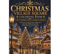 Christmas Village Square Coloring Book: A Premium Adult Coloring Book Featuring 30 Charming Christmas Village Squares with Festive Markets, Snowy Streets, Holiday Lights, and Cozy Winter Scenes