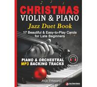 Christmas Violin & Piano Jazz Duet Book: 17 Beautiful & Easy-to-Play Carols for Late Beginners with Separate Parts, Lyrics, Online Piano & Orchestral ... Tracks and Swing-Style Holiday Arrangements