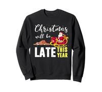 Christmas Will be Late This Year Paresseux Père Noël Sweatshirt
