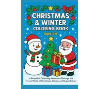 Christmas & Winter Coloring Book for ages 3-6: A Beautiful Colouring Adventure Through the Frozen World of Christmas, Winter, and Magical Colours