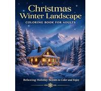 Christmas Winter Landscape Coloring Book for Adults: A Relaxing Collection of Snowy Cabins, Peaceful Forests, and Cozy Holiday Scenes for Stress Relief & Winter Mindfulness