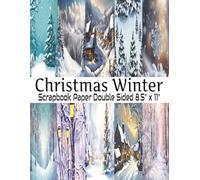 Christmas Winter Scrapbook Paper: 20 Double Sided Winter Scenes Pattern Sheets for Scrapbooking, Decorative Scrapbooking Craft Pages for ... and Card Making, Journaling, Mixed Media
