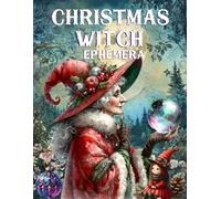 Christmas Witch Ephemera Book: High Quality Images Of Peoples, For Paper Crafts, Scrapbooking, Mixed Media, Junk Journals, Collage Art, Artist Trading Cards, and More.