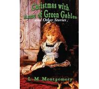 Christmas With Anne Of Green Gables And Other Stories