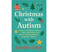 Christmas with Autism: A Parent’s Guide to Creating a Calm, Joyful Season with Sensory-Friendly Activities for Autistic Children