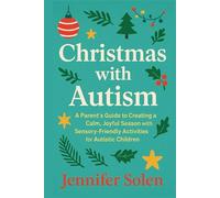 Christmas with Autism: A Parent’s Guide to Creating a Calm, Joyful Season with Sensory-Friendly Activities for Autistic Children