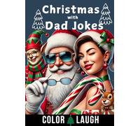 Christmas with Dad Jokes. Color Laugh.: Christmas Joy with Dad Jokes and Coloring Book ! Laugh, color, and celebrate in the spirit of Christmas-the perfect gift for the holidays!
