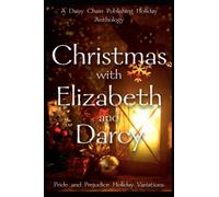 Christmas with Elizabeth and Darcy: A Daisy Chain Publishing Holiday Collection: A Pride and Prejudice Holiday Variation