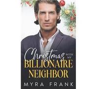 Christmas With My Billionaire Neighbor A Bad Boy Fake Relationship Romance - Myra Frank - Amazon Digital Services LLC KDP - Livre en Anglais Myra FrankMyra Frank (Auteur)