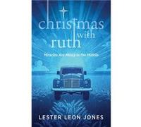Christmas with Ruth Miracles are Messy in the Middle - Lester Leon Jones - Amazon Digital Services LLC KDP - Livre en Anglais Lester Leon JonesLester Leon Jones (Auteur)