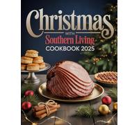 Christmas with Southern Living Cookbook 2025: A Festive Southern Collection of Holiday Recipes, Family Traditions & Timeless Comforts