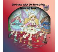 Christmas with the Forest Folk Colouring Book: A Whimsical Holiday Colouring Adventure with Elves, Fairies, Gnomes, Witches & Goblins