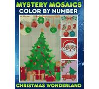 Christmas Wonderland Mystery Mosaics Color By Number: Celebrate Joy with a Festive Winter Holidays Pixel Art Coloring Book for Adults - A Creative Color Quest to Brighten the Season