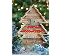 Christmas Woodworking: DIY Wooden Snowflake, Christmas Trees, Wood Wreath and More: Gift for Christmas
