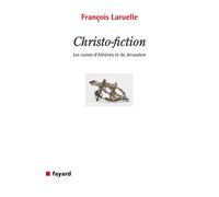 Christo-fiction Les ruines d'Athènes et de Jérusalem - François Laruelle - Fayard - broché - Essai
