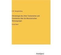 Christologie des Alten Testamentes und Commentar ber die Messianischen WeissagungenErster Band - E.W. Hengstenberg - BoD Third Party Titles - Livre en Ang E.W. HengstenbergE.W. Hengstenberg (Auteur)