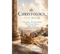 Christology, 3rd Book: The Sovereignty of Christ over Creation, Kingdoms, and the Human Heart