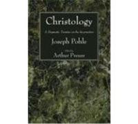 Christology: A Dogmatic Treatise on the Incarnation Pohle, Joseph (Auteur)
