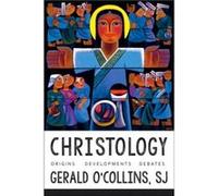Christology Origins Developments Debates by Gerald O Collins Gerald O,collins, Sj (Auteur)