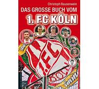 Christoph Bausenwein Das große Buch vom 1. FC Köln (Relié)