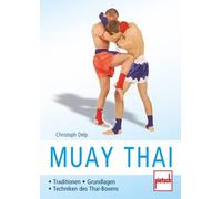 Christoph Delp Muay Thai: Traditionen - Grundlagen - Techniken des Thai- (Poche)