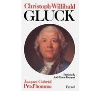 Christoph Willibald Gluck - - Jacques-Gabriel Prod'homme - Fayard - Livre