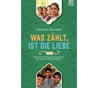 Christoph Zehen Was zählt, ist die Liebe: Neue Mutmach.Hoffnungs.Geschic (Relié)