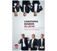 Christophe Bugnon Se Lâche - Choix De Chroniques