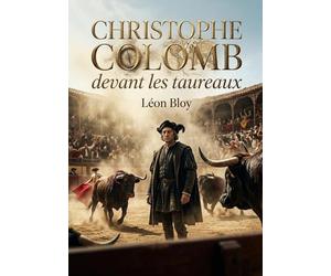 Christophe Colomb devant les taureaux: Une critique acerbe de la société et de la décadence moderne par Léon Bloy, à travers le prisme des courses de ... la figure controversée de Christophe Colomb.
