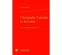 Christophe Colomb et la Corse La « possibilité d'une île » ? - Nicolas Balutet - Classiques Garnier - relié - Essai