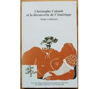 Christophe Colomb Et La Découverte De L'amérique - Mythe Et Histoire, Actes Du Colloque International Des 21,22 Et 23 Mai 1992