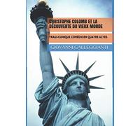 CHRISTOPHE COLOMB ET LA DÉCOUVERTE DU VIEUX MONDE: TRAGI-COMIQUE COMÉDIE EN QUATRE ACTES