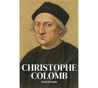 Christophe Colomb : l'essentiel de sa vie en 200 pages: Découvrez comment Christophe Colomb, en franchissant les limites du monde connu, a précipité la rencontre brutale de deux humanités.