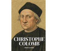 Christophe Colomb : l'essentiel de sa vie en 200 pages: Découvrez comment Christophe Colomb, en franchissant les limites du monde connu, a précipité la rencontre brutale de deux humanités.