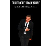 Christophe Dechavanne: La Trajectoire Étoilée de Christophe Dechavanne