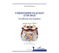 Christophe Flachat (1759-1843) Un affairiste sous Napoléon - Denis Michel-Dansac - L'harmattan - broché - Essai