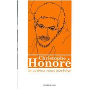 Christophe Honore:Le Cinéma Nous Inacheve - Christophe Honoré - Le Bord De L'eau Eds - broché - Livre