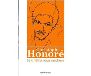 Christophe Honore:Le Cinéma Nous Inacheve - Christophe Honoré - Le Bord De L'eau Eds - broché - Livre