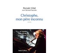 Christophe, mon père inconnu Romain Vidal (Auteur), Bernard Pascuito (Auteur)