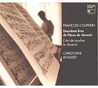 Christophe Rousset - François Couperin : Deuxième Livre de Pièces de clavecin - L'Art de toucher le clavecin