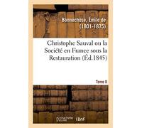 Christophe Sauval ou la Société en France sous la Restauration. Tome II