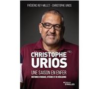 Christophe Urios, une saison en enfer Frédéric Rey-Millet (Auteur), Christophe Urios (Auteur)