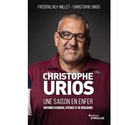 Christophe Urios, une saison en enfer Histoires d'audace, d'échec et de résilience - Frédéric Rey-Millet - Eyrolles - broché - Guide