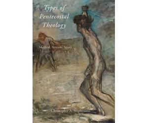 Christopher A. Stephenson Types of Pentecostal Theology (Poche)