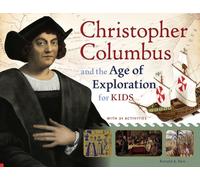 Christopher Columbus and the Age of Exploration for Kids: With 21 Activities
