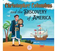 Christopher Columbus and the Discovery of America Explained for Children: Learn all about the arrival of Columbus in the New World