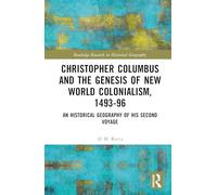 Christopher Columbus and the Genesis of New World Colonialism, 1493-96: An Historical Geography of His Second Voyage