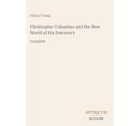 Christopher Columbus and the New World of His Discovery: Complete